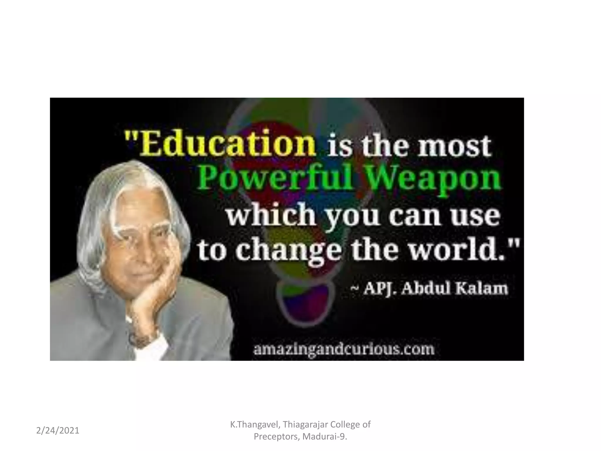 2/24/2021
K.Thangavel, Thiagarajar College of
Preceptors, Madurai-9.
 