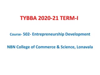 TYBBA 2020-21 TERM-I
Course- 502- Entrepreneurship Development
NBN College of Commerce & Science, Lonavala
 
