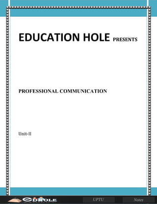 EDUCATION HOLE PRESENTS
PROFESSIONAL COMMUNICATION
Unit-II
 