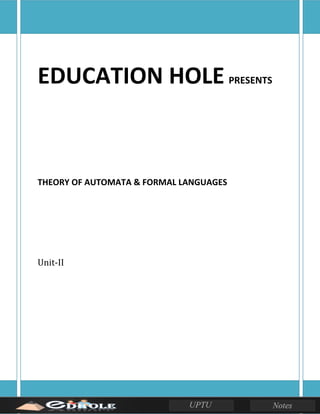 EDUCATION HOLE PRESENTS
THEORY OF AUTOMATA & FORMAL LANGUAGES
Unit-II
 
