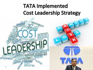 TATA Implemented
TATA Implemented
Cost Leadership Strategy
Cost Leadership Strategy
64
 
