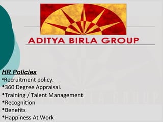 HR Policies
•Recruitment policy.
•360 Degree Appraisal.
•Training / Talent Management
•Recognition
•Benefits
•Happiness At Work
 