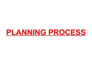 PLANNING PROCESS
 