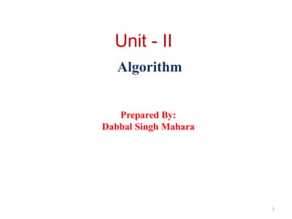 Unit - II
Algorithm
1
Prepared By:
Dabbal Singh Mahara
 