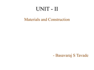 UNIT - II
Materials and Construction
- Basavaraj S Tavade
 