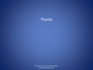 Thanks 
Prof. Jayant Isaac, +91-92291 56307, 
jayantisaac@yahoo.com 
