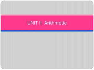 UNIT II Arithmetic
 