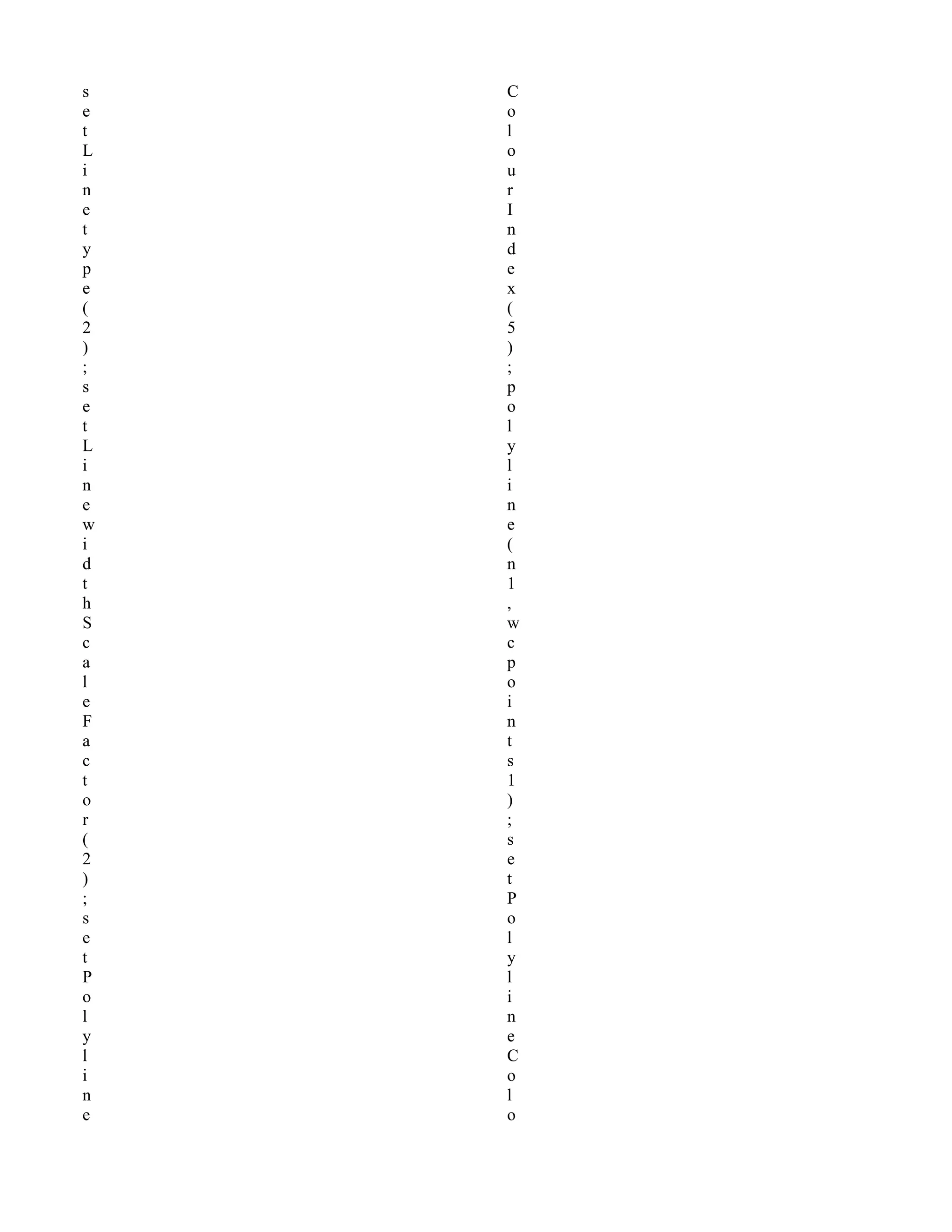 s
e
t
L
i
n
e
t
y
p
e
(
2
)
;
s
e
t
L
i
n
e
w
i
d
t
h
S
c
a
l
e
F
a
c
t
o
r
(
2
)
;
s
e
t
P
o
l
y
l
i
n
e
C
o
l
o
u
r
I
n
d
e
x
(
5
)
;
p
o
l
y
l
i
n
e
(
n
1
,
w
c
p
o
i
n
t
s
1
)
;
s
e
t
P
o
l
y
l
i
n
e
C
o
l
o
 