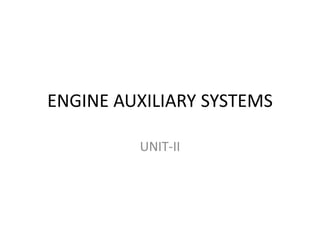 ENGINE AUXILIARY SYSTEMS
UNIT-II
 