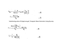 Substituting value of Vo(pp) we get, Triangular Wave Generator Using Op amp
 