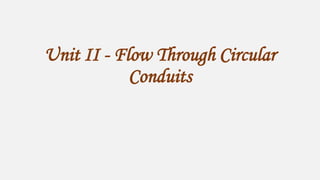 Unit II - Flow Through Circular
Conduits
 