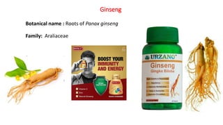 Botanical name : Roots of Panax ginseng
Family: Araliaceae
Ginseng
 