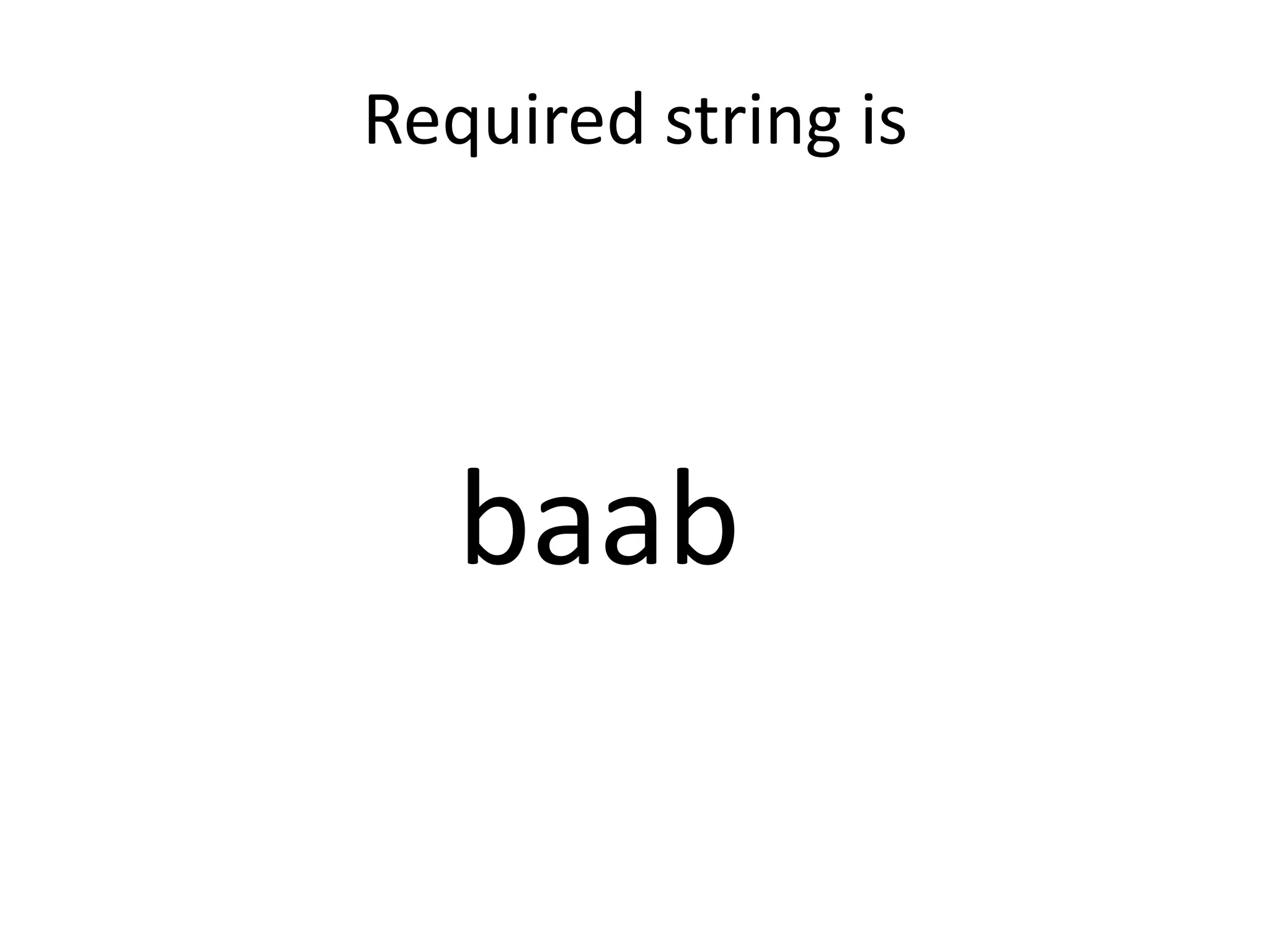 Required string is




   baab
 