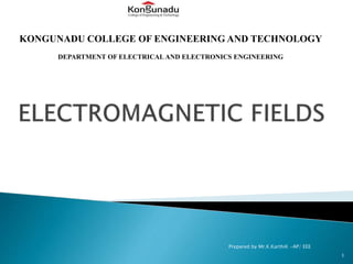 KONGUNADU COLLEGE OF ENGINEERING AND TECHNOLOGY
DEPARTMENT OF ELECTRICAL AND ELECTRONICS ENGINEERING
1
Prepared by Mr.K.KarthiK -AP/ EEE
 