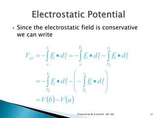  Since the electrostatic field is conservative
we can write
   aVbV
ldEldE
ldEldEldEV
a
P
b
P
b
P
P
a
b
a
ab













00
0
0
51Prepared by Mr.K.KarthiK -AP/ EEE
 
