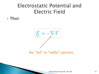  Thus:
VE 
the “del” or “nabla” operator
57Prepared by Mr.K.KarthiK -AP/ EEE
 
