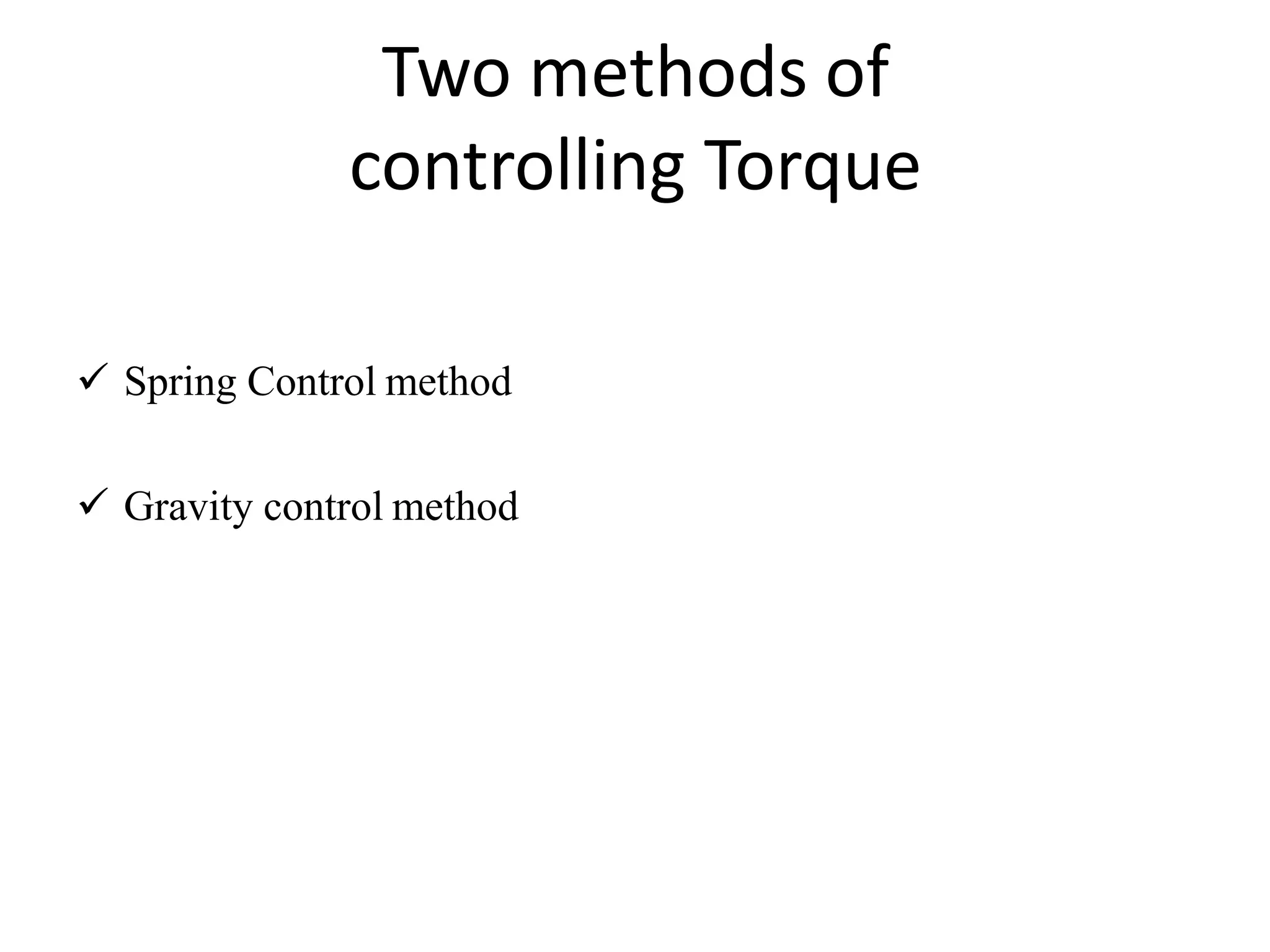 Two methods of
controlling Torque
 Spring Control method
 Gravity control method
 