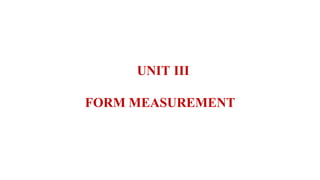 UNIT III
FORM MEASUREMENT
 