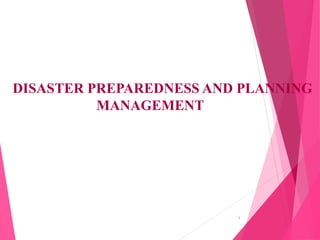 DISASTER PREPAREDNESS AND PLANNING
MANAGEMENT
1
 