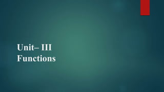 Unit– III
Functions
 
