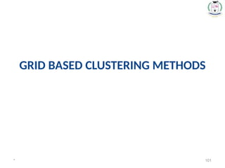 GRID BASED CLUSTERING METHODS
* 101
 