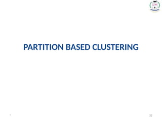 PARTITION BASED CLUSTERING
* 32
 