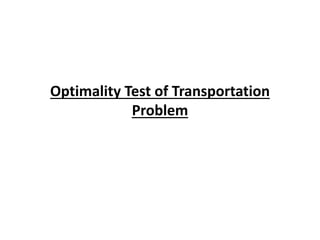 Optimality Test of Transportation
Problem
 