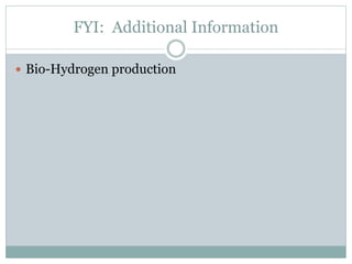 FYI: Additional Information
 Bio-Hydrogen production
 