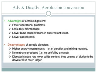 Adv & Disadv: Aerobic bioconversion
 