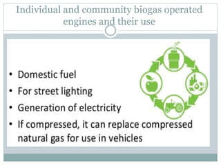 Individual and community biogas operated
engines and their use
 