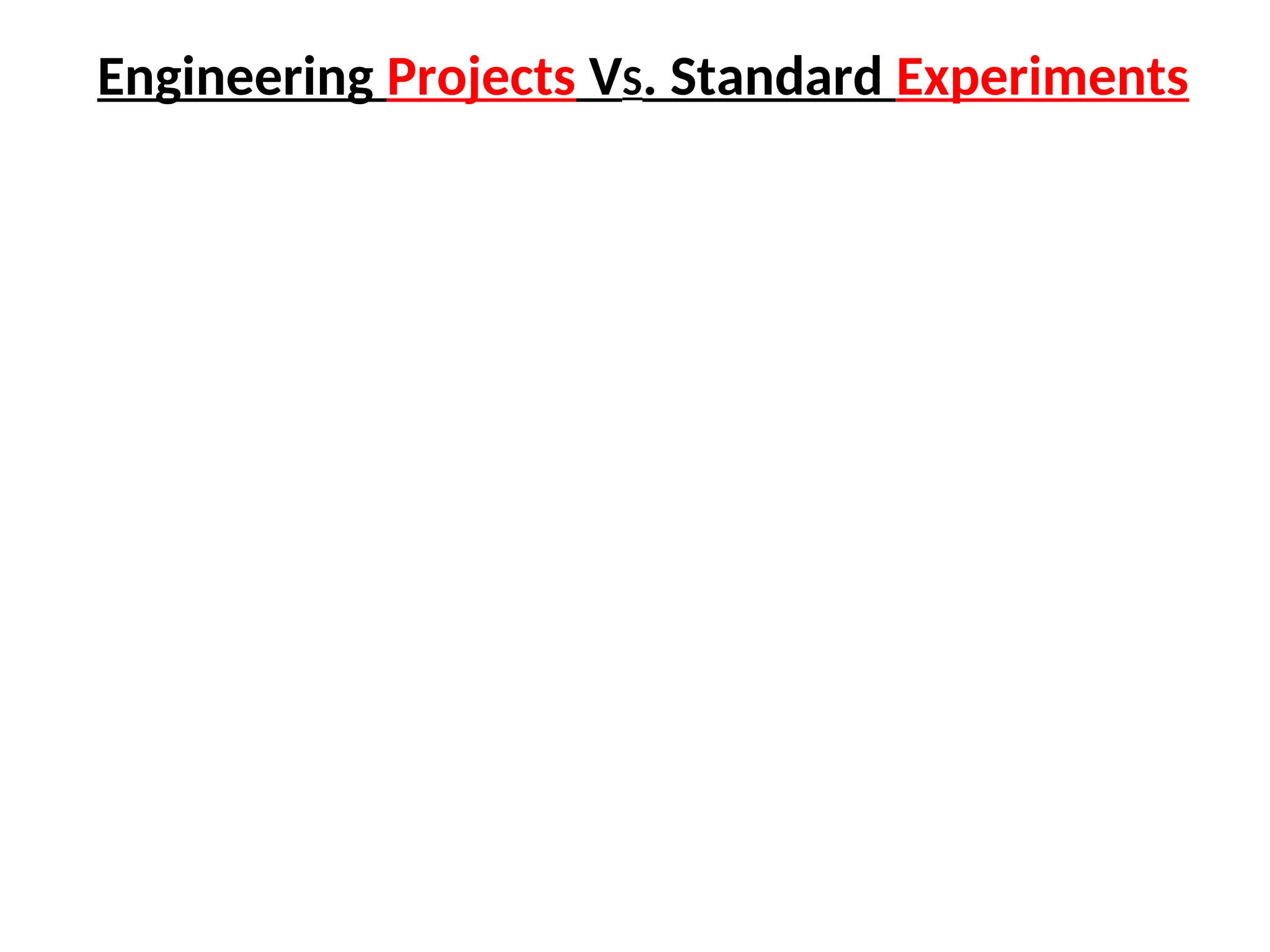 Engineering Projects VS. Standard Experiments
 