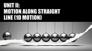 UNIT-III-MOTION-ALONG-STRAIGHT-LINE-1D-MOTION-1.pptx