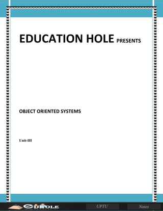 EDUCATION HOLE PRESENTS
OBJECT ORIENTED SYSTEMS
Unit-III
 