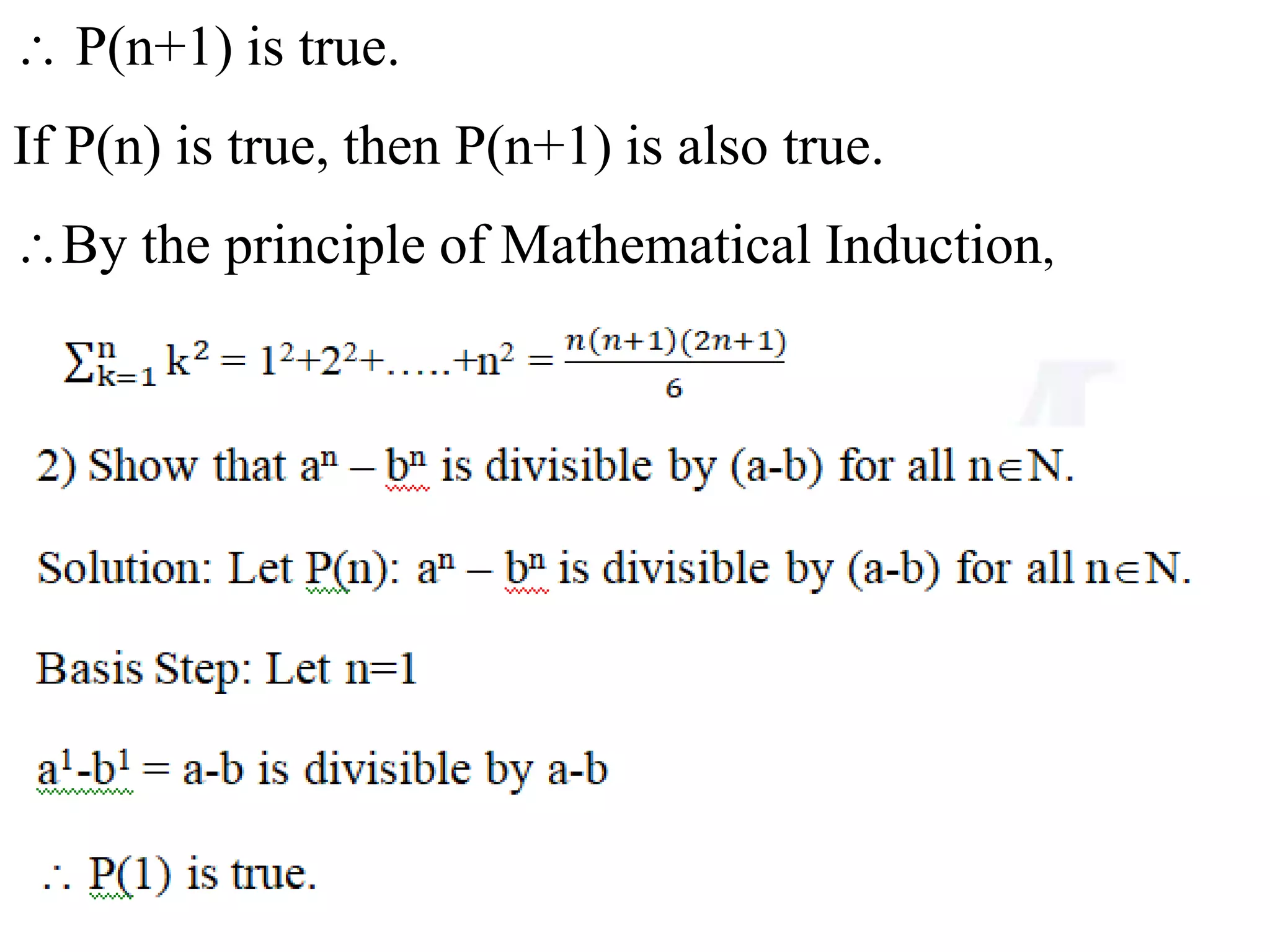  P(n+1) is true.
If P(n) is true, then P(n+1) is also true.
By the principle of Mathematical Induction,
 