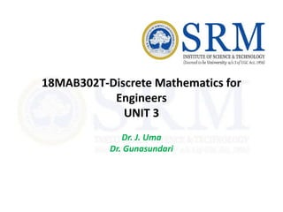 18MAB302T-Discrete Mathematics for
Engineers
UNIT 3
Dr. J. Uma
Dr. Gunasundari
 