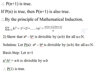  P(n+1) is true.
If P(n) is true, then P(n+1) is also true.
By the principle of Mathematical Induction,
 