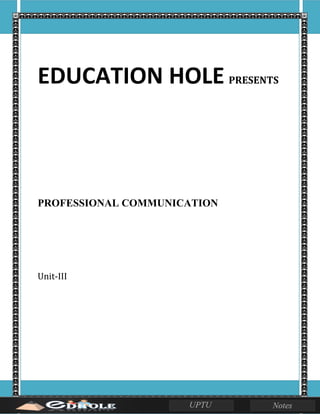 EDUCATION HOLE PRESENTS
PROFESSIONAL COMMUNICATION
Unit-III
 