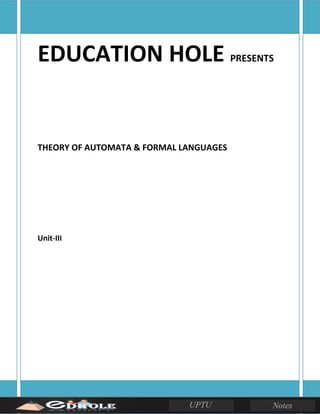 EDUCATION HOLE PRESENTS
THEORY OF AUTOMATA & FORMAL LANGUAGES
Unit-III
 
