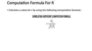 Computation Formula For R
• Calculate a value for r by using the following computation formula:
 