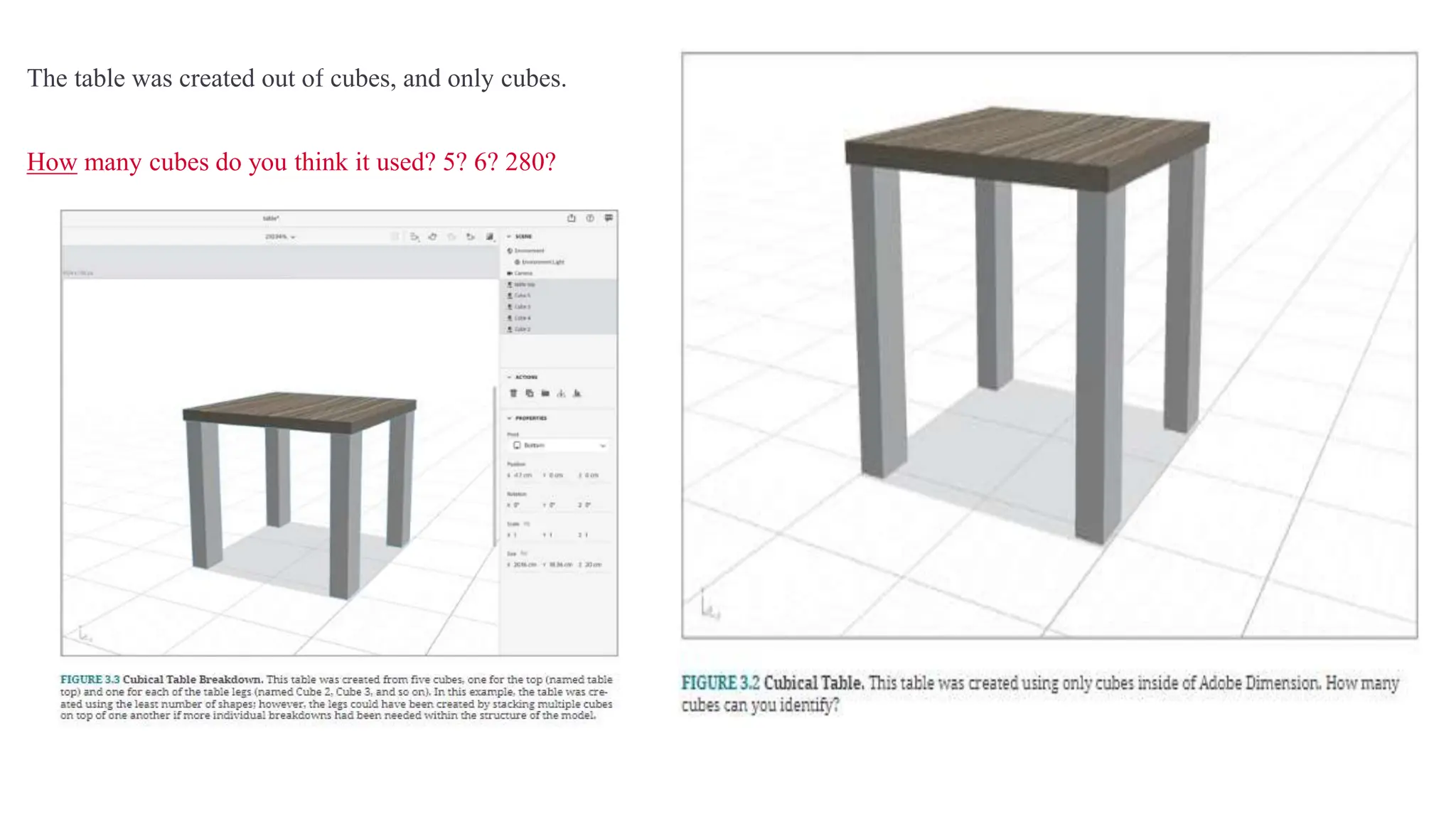 The table was created out of cubes, and only cubes.
How many cubes do you think it used? 5? 6? 280?
 