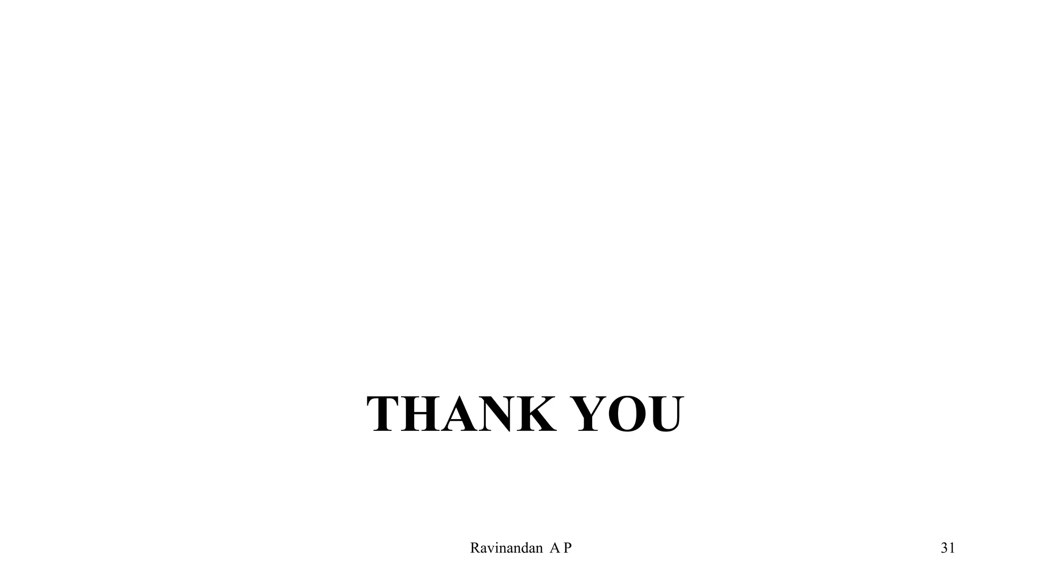 THANK YOU
31
Ravinandan A P
 