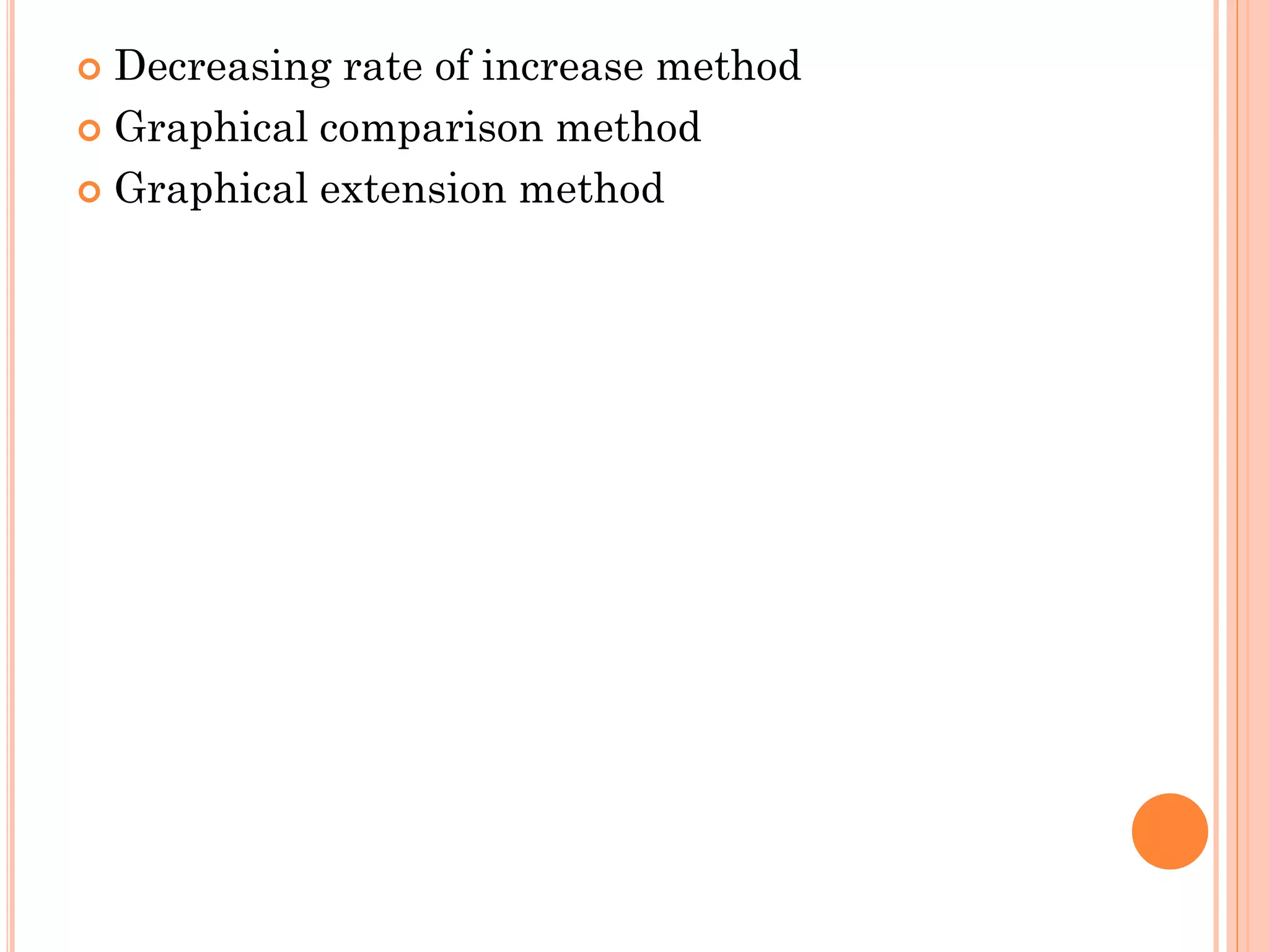  Decreasing rate of increase method
 Graphical comparison method
 Graphical extension method
 