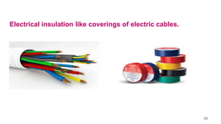 Electrical insulation like coverings of electric cables.
30
 