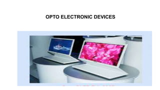 OPTO ELECTRONIC DEVICES
 