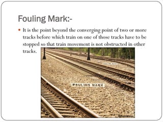 Fouling Mark:- 
It is the point beyond the converging point of two or more tracks before which train on one of those tracks have to be stopped so that train movement is not obstructed in other tracks.  