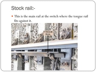 Stock rail:- 
This is the main rail at the switch where the tongue rail fits against it.  