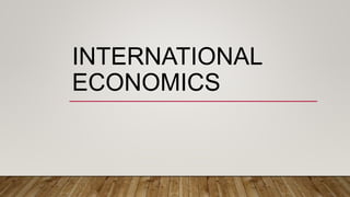 INTERNATIONAL
ECONOMICS
 