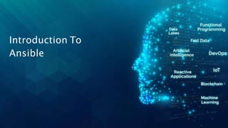 Introduction To
Ansible
 
