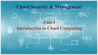 Cloud Security & Management
Unit-I
Introduction to Cloud Computing
 