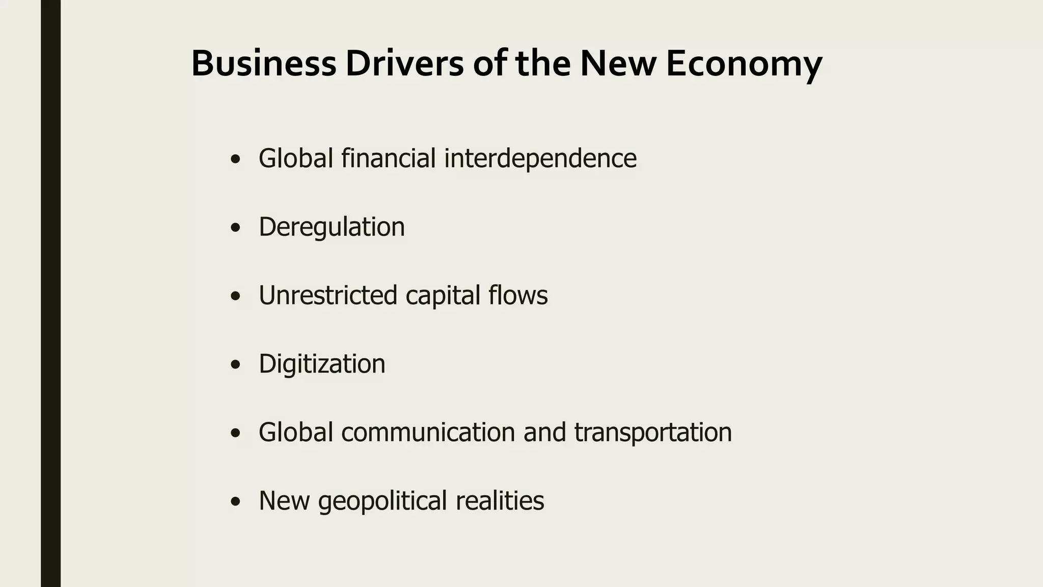 Business Drivers of the New Economy
• Global financial interdependence
• Deregulation
• Unrestricted capital flows
• Digitization
• Global communication and transportation
• New geopolitical realities
 